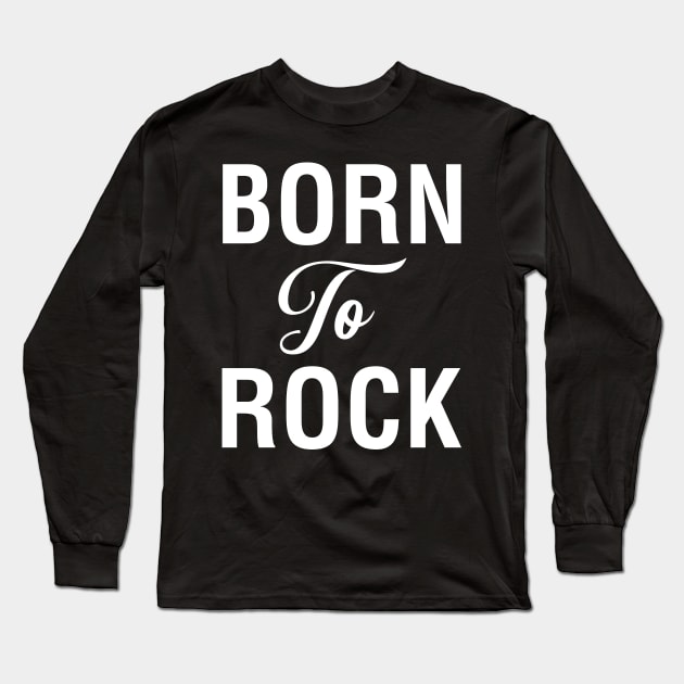 Born To Rock Long Sleeve T-Shirt by CityNoir